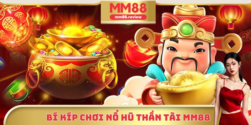 Bí kíp chơi Nổ Hũ Thần Tài MM88