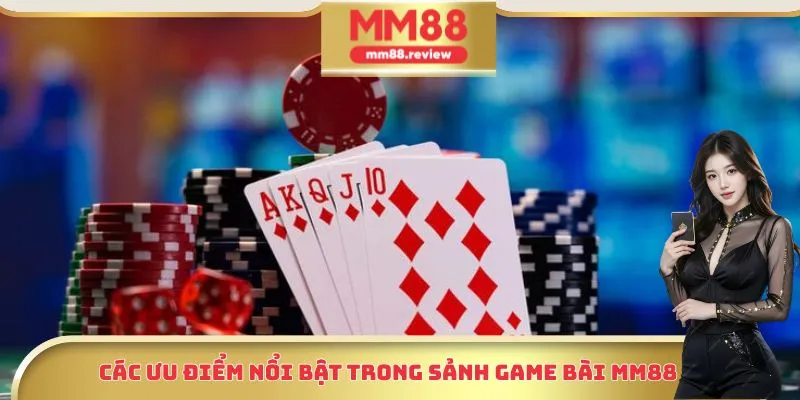 Các ưu điểm nổi bật trong sảnh game bài MM88