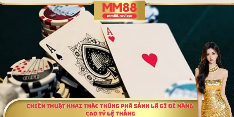 Chiến thuật khai thác thùng phá sảnh là gì để nâng cao tỷ lệ thắng