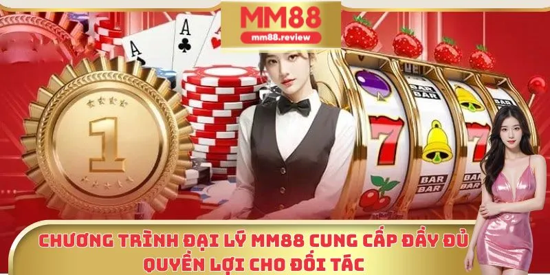 Chương trình đại lý MM88 cung cấp đầy đủ quyền lợi cho đối tác