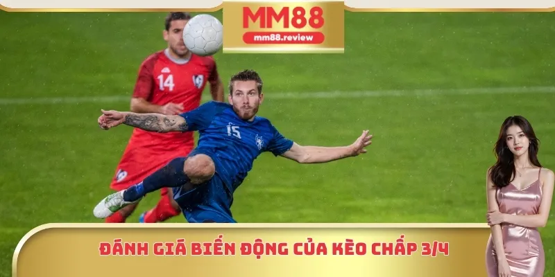 Đánh giá biến động của kèo chấp 3/4