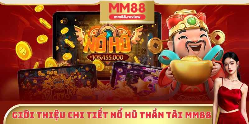Giới thiệu chi tiết Nổ Hũ Thần Tài MM88