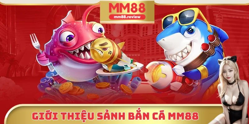 Giới thiệu về bắn cá MM88