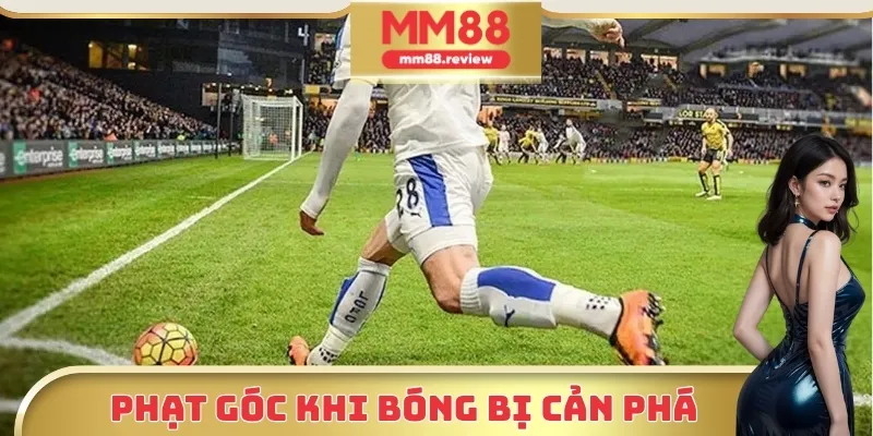Kèo cược phạt góc diễn ra khi bóng bị cản phá