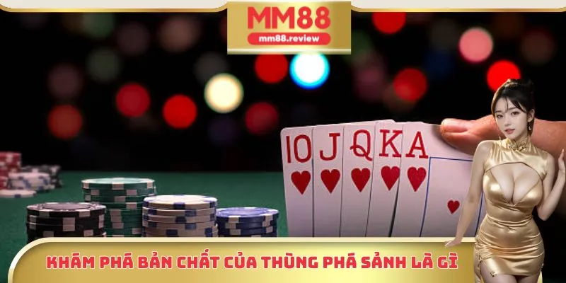 Khám phá bản chất của thùng phá sảnh là gì