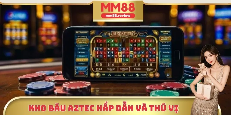 Kho báu Aztec hấp dẫn và thú vị