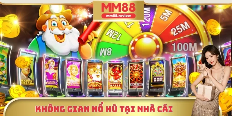 Không gian Nổ hũ - Slot game cuốn hút trong nhà cái