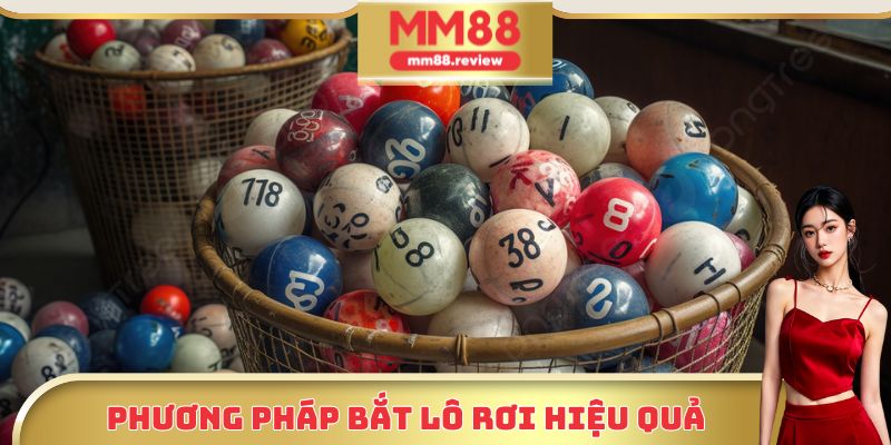 Những phương pháp bắt lô rơi là gì hiệu quả nhất từ cao thủ