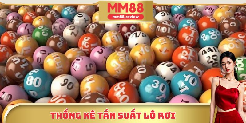 Thống kê tần suất lô rơi là gì xuất hiện chi tiết nhất