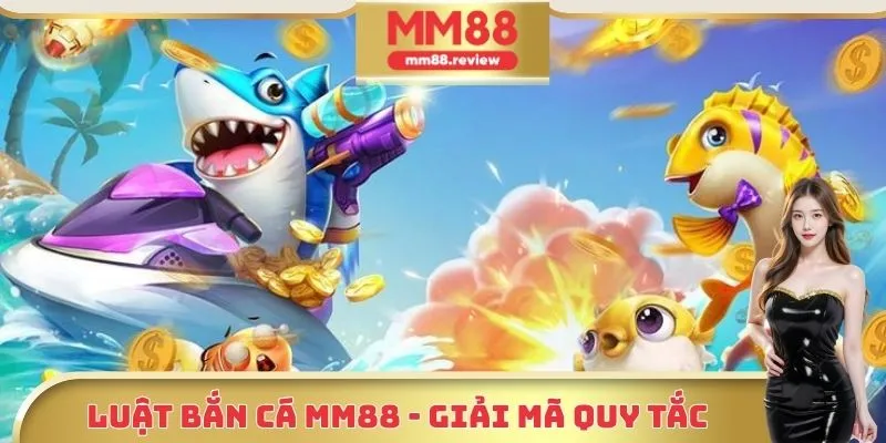 Luật bắn cá MM88