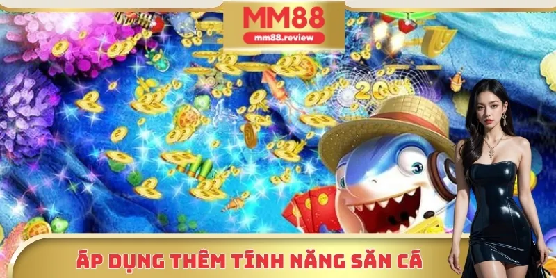 Mẹo chơi bắn cá thắng lớn dùng thêm tính năng