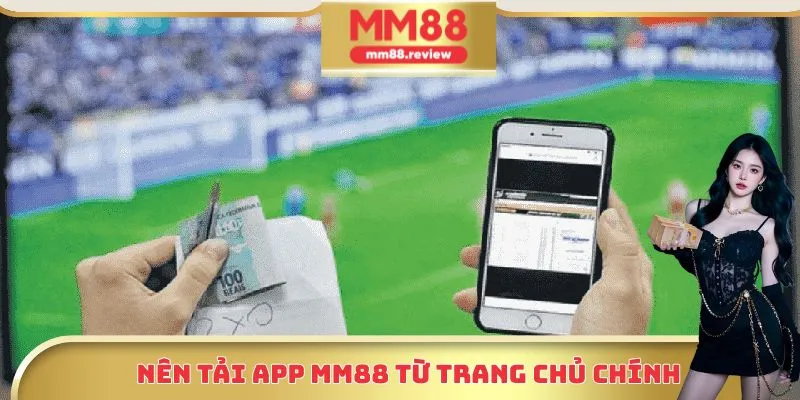 Nên tải app Mm88 từ trang chủ chính