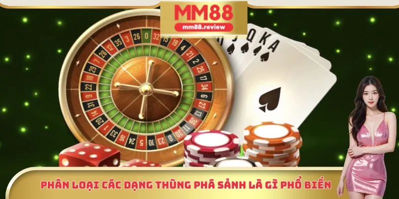 Phân loại các dạng thùng phá sảnh là gì