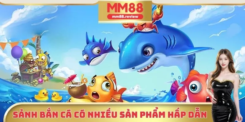 Sảnh bắn cá có rất nhiều sản phẩm hấp dẫn