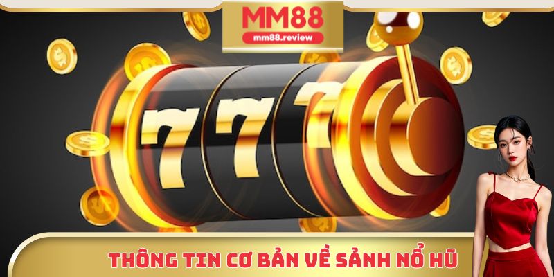 Thông tin cơ bản về sảnh nổ hũ