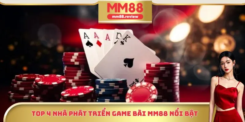 Top 4 nhà phát triển game bài MM88 nổi bật