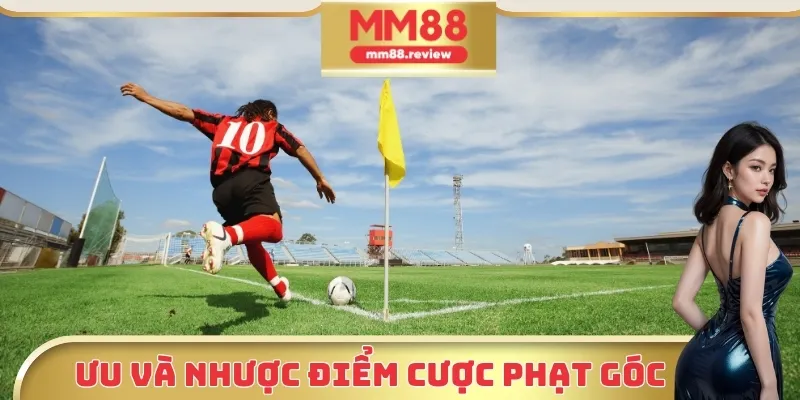 Ưu và nhược điểm của kèo phạt góc MM88