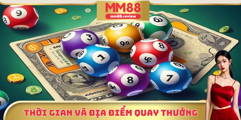 Thời điểm cùng địa điểm quay thưởng xổ số miền Trung MM88