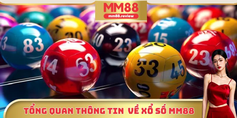 Một vài thông tin cơ bản cần biết về sảnh xổ số MM88