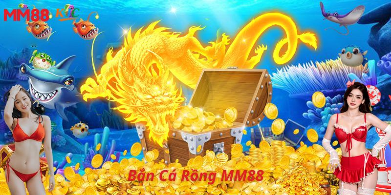Bắn cá rồng MM88