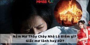 Nằm mơ cháy nhà MM88